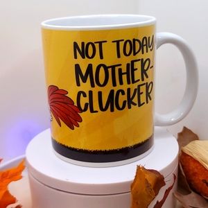 NOT TODAY MOTHER CLUCKER coffee cup